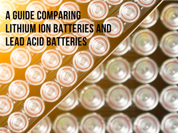A Guide Comparing Lithium ion Batteries and Lead Acid Batteries